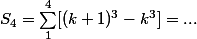 S_4 = \sum_1^4 [(k + 1)^3 - k^3] = ...